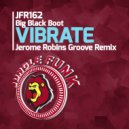 Big Black Boot - Vibrate (Jerome Robins Groove Remix)