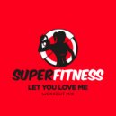 SuperFitness - Let You Love Me (Workout Mix 134 bpm)