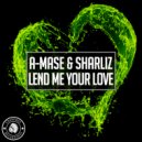 A-Mase & Sharliz - Lend Me Your Love