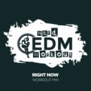 Hard EDM Workout - Right Now