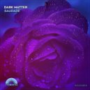 Dark Matter - Saudade (Original Mix)