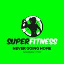 SuperFitness - Never Going Home