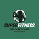 SuperFitness - We Don't Care