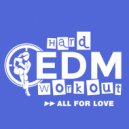 Hard EDM Workout - All For Love
