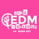 Hard EDM Workout - Burn Out