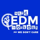 Hard EDM Workout - We Don't Care