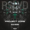 Project Core - Dead Wrong