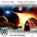Physical Vibes - Upside Down Dream