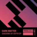Dark Matter - Shadows Of Depth (Extended Mix)