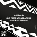 AM Roots - Old Times at Barracuda (Cielo Roots 09 Remix)