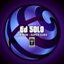 Ed Solo - Super Subs