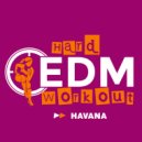 Hard EDM Workout - Havana