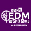 Hard EDM Workout - Better Now