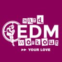 Hard EDM Workout - Your Love (Instrumental Workout Mix 140 bpm)
