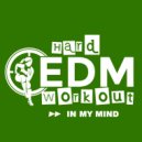 Hard EDM Workout - In My Mind