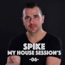 Spike - My House Session #06 ()