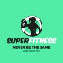SuperFitness - Never Be The Same (Instrumental Workout Mix 134 bpm)