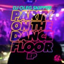 DJ Oleg Skipper - My Party On The Dance Floor