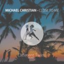 Michael Christian - Close To Me (Original Mix)