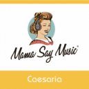 Mama Say Music® - Caesaria (DJ-Mix)