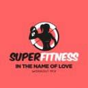 SuperFitness - In The Name Of Love (Workout Mix Edit 134 bpm)