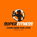 SuperFitness - Came Here For Love (Instrumental Workout Mix 132 bpm)