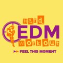 Hard EDM Workout - Feel This Moment