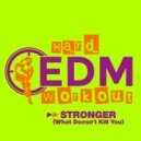 Hard EDM Workout - Stronger (What Doesn't Kill You)