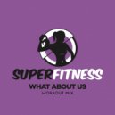 SuperFitness - What About Us