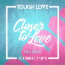 Tough Love, A*M*E - Closer To Love