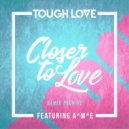 Tough Love, A*M*E - Closer To Love (Zurra Remix)