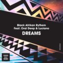 Black Afrikan Rythem Feat. Oral Deep & Luciano - Dreams (Radio Edit)