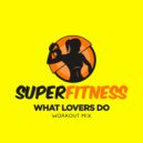 SuperFitness - What Lovers Do
