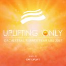 Ori Uplift - Uplifting Only: Orchestral Trance Year Mix 2017 (Continuous Mix, Pt. 1)