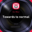 DJ Mur - Towards to normal (Original Mix)