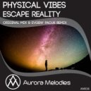 Physical Vibes - Escape Reality (Evgeny Pacuk Remix)