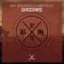 Barlas Koroglu & Mert Kilic - Gaddare (Original Mix)