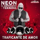 Neon El Emperador Feat Teknova - Traficante De Amor