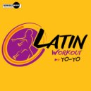 Latin Workout - Yo-Yo (Instrumental Workout Mix)