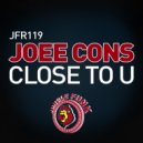 Joee Cons - Close To U (Original Mix)