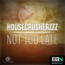 HouseCrusherzzz - Not Too Late (Mark Feesh Remix)