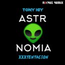 Tony Igy ft XxXtentacion - Astronomia