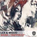 Lex & Wood - Trippin