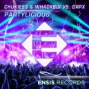 Chukiess & Whackboi vs. DRPX - Partylicious (Original Mix)