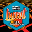 Lucent - Kill It (Doctor Nick Remix)