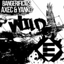 Bangerific vs. AXEC & YANKO - Wild (Original Mix)