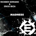 Rickber Serrano & Erick Ibiza - Madness (Original Mix)