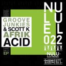 Groove Junkies & Scott K - AfrikAcid (Original Mix)