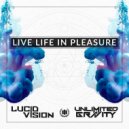 Lucid Vision & Unlimited Gravity - Live Life in Pleasure (Original Mix)