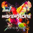 Wavewhore - Got To Be Funky (Original Mix)